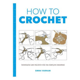 How to Crochet: Techniques and Projects for the Complete Beginner